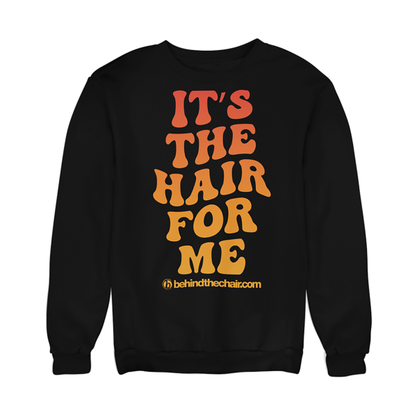 It s The Hair For Me Sweatshirt on Sale