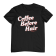 Coffee Before Hair T-Shirt Online now